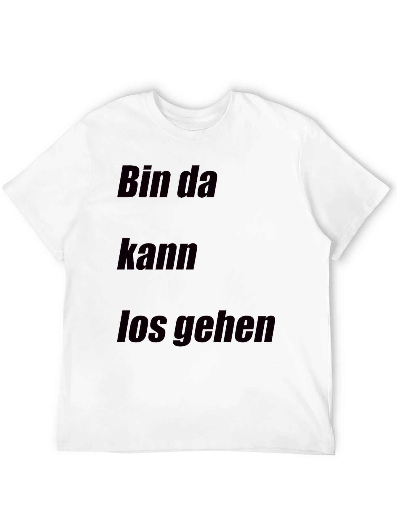 Bin Da Kann Los Gehen T-Shirt