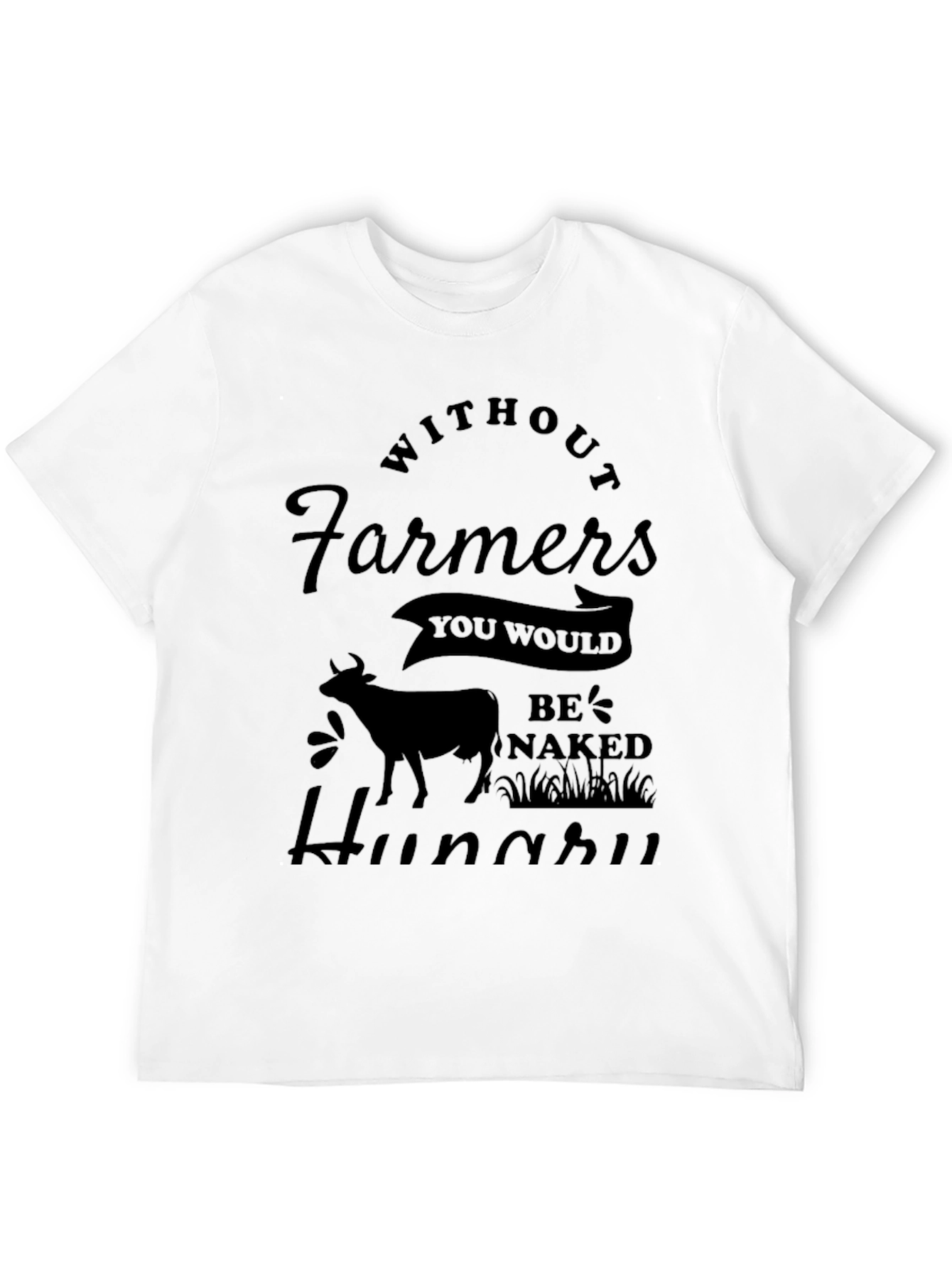 Without Farmers Youd Be Naked Hungry Graphic Tee
