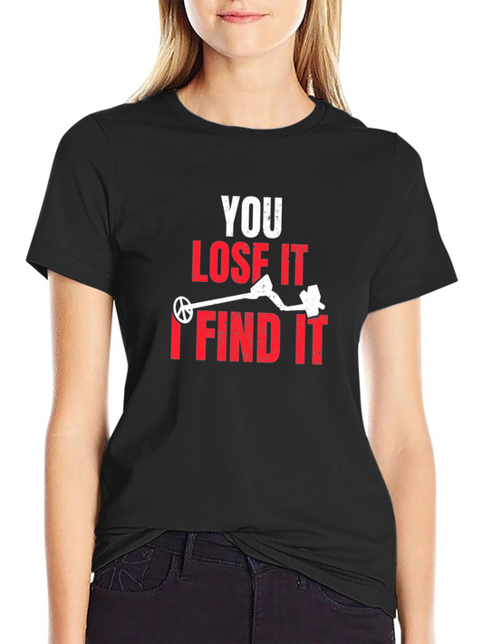 You Lose It I Find It Funny Metal Detector T-Shirt