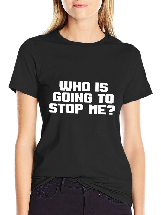 Who is Going to Stop Me? Graphic Tee - Bold Black T-Shirt