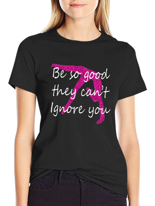 Be So Good They Cant Ignore You T-Shirt