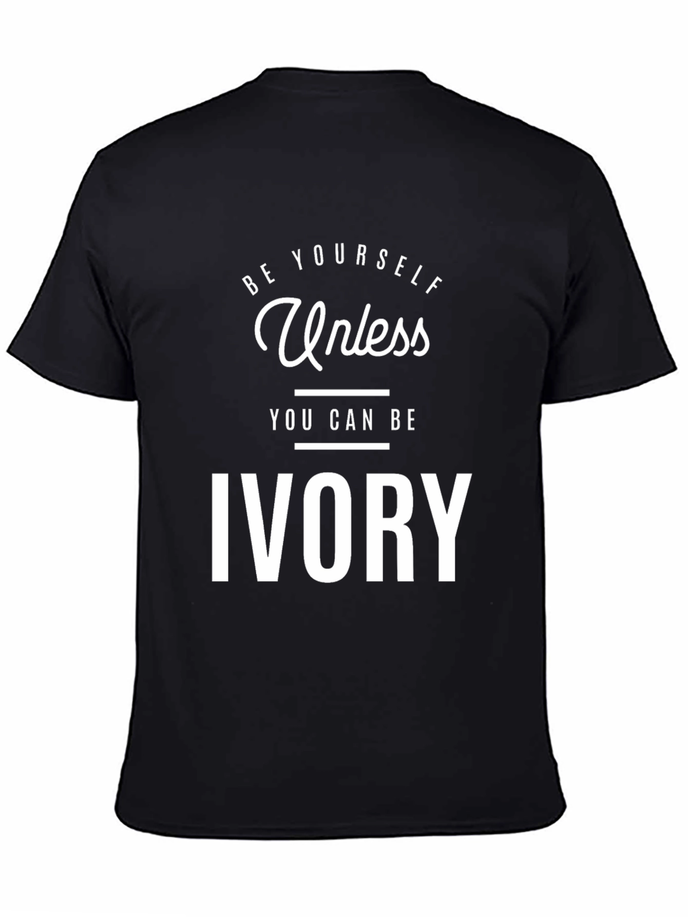 Be Yourself Unless You Can Be Ivory T-Shirt