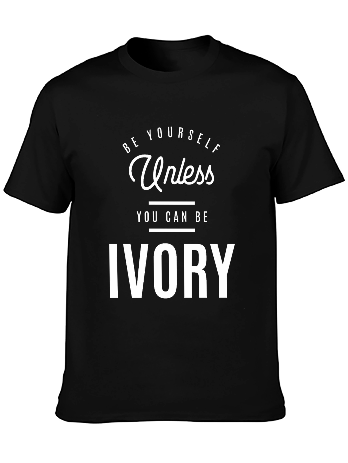 Be Yourself Unless You Can Be Ivory T-Shirt