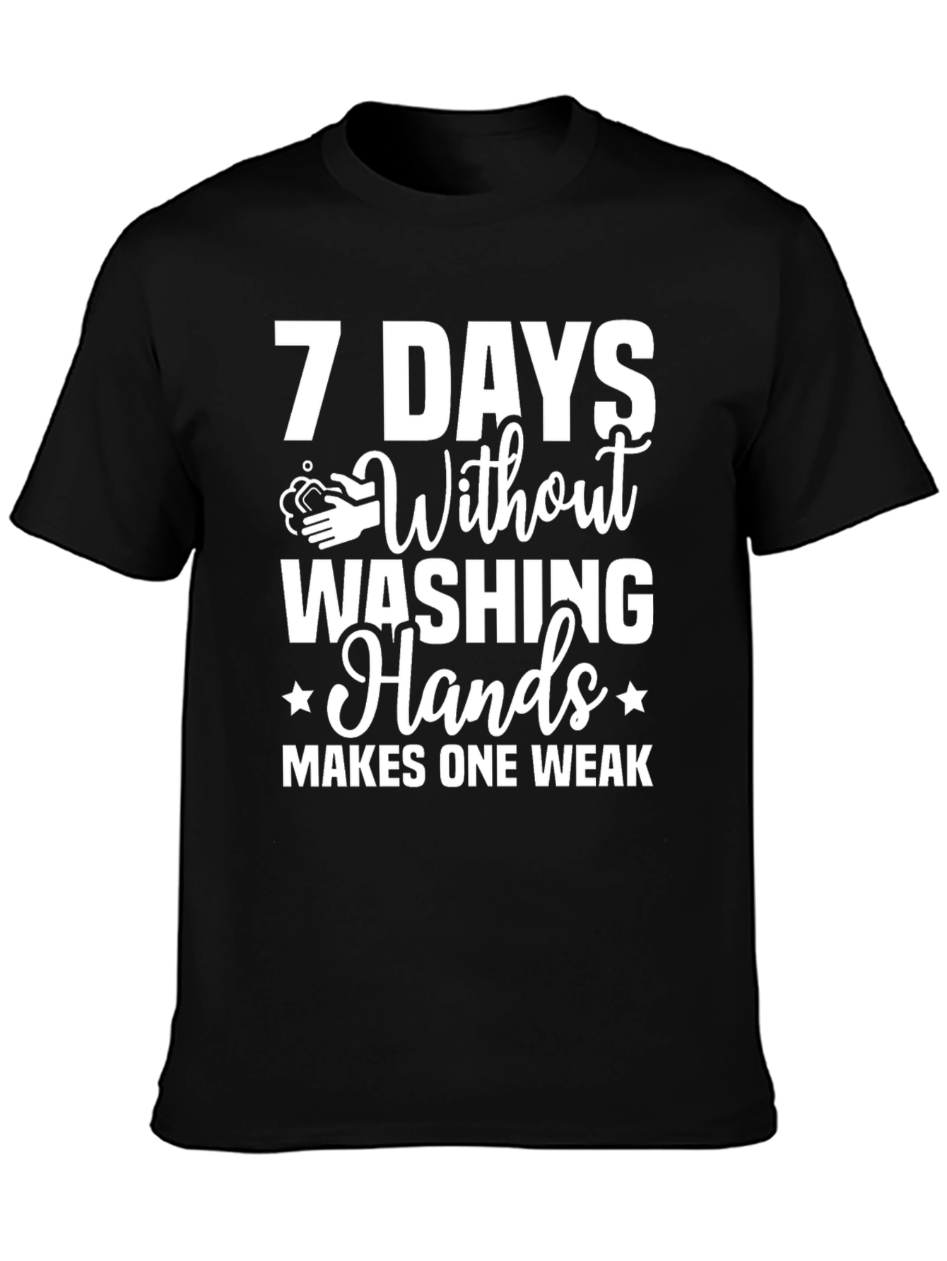 7 Days Without Washing Hands T-Shirt