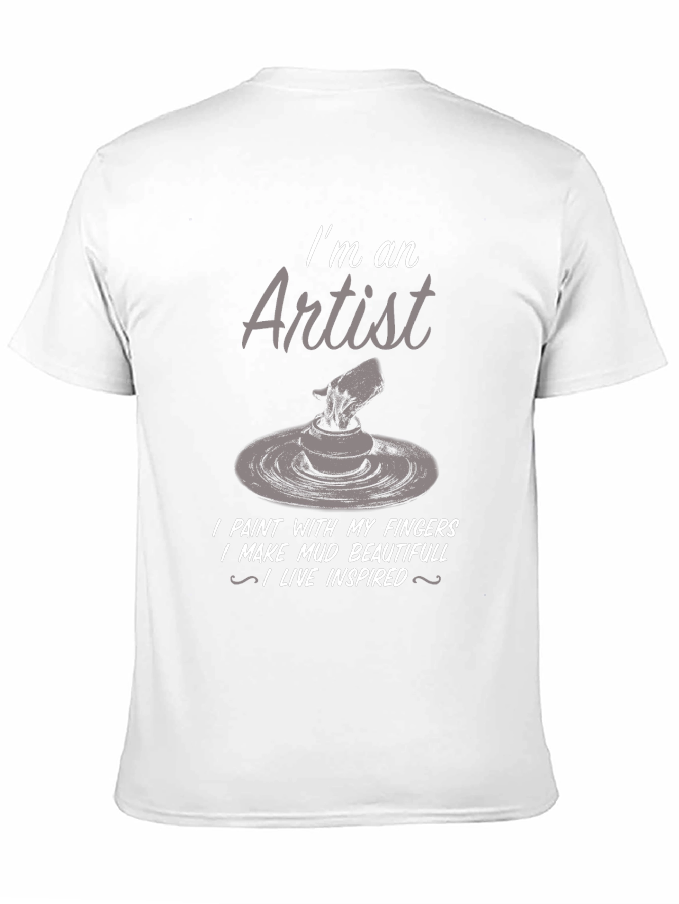 Artist T-Shirt: I Make Mud Beautiful