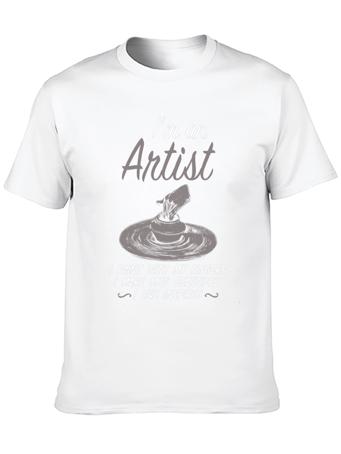 Artist T-Shirt: I Make Mud Beautiful