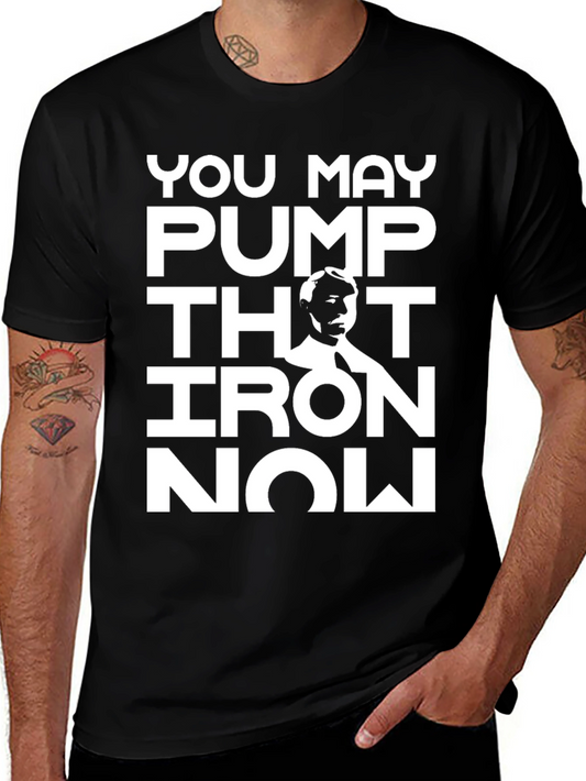 You May Pump That Iron Now T-Shirt