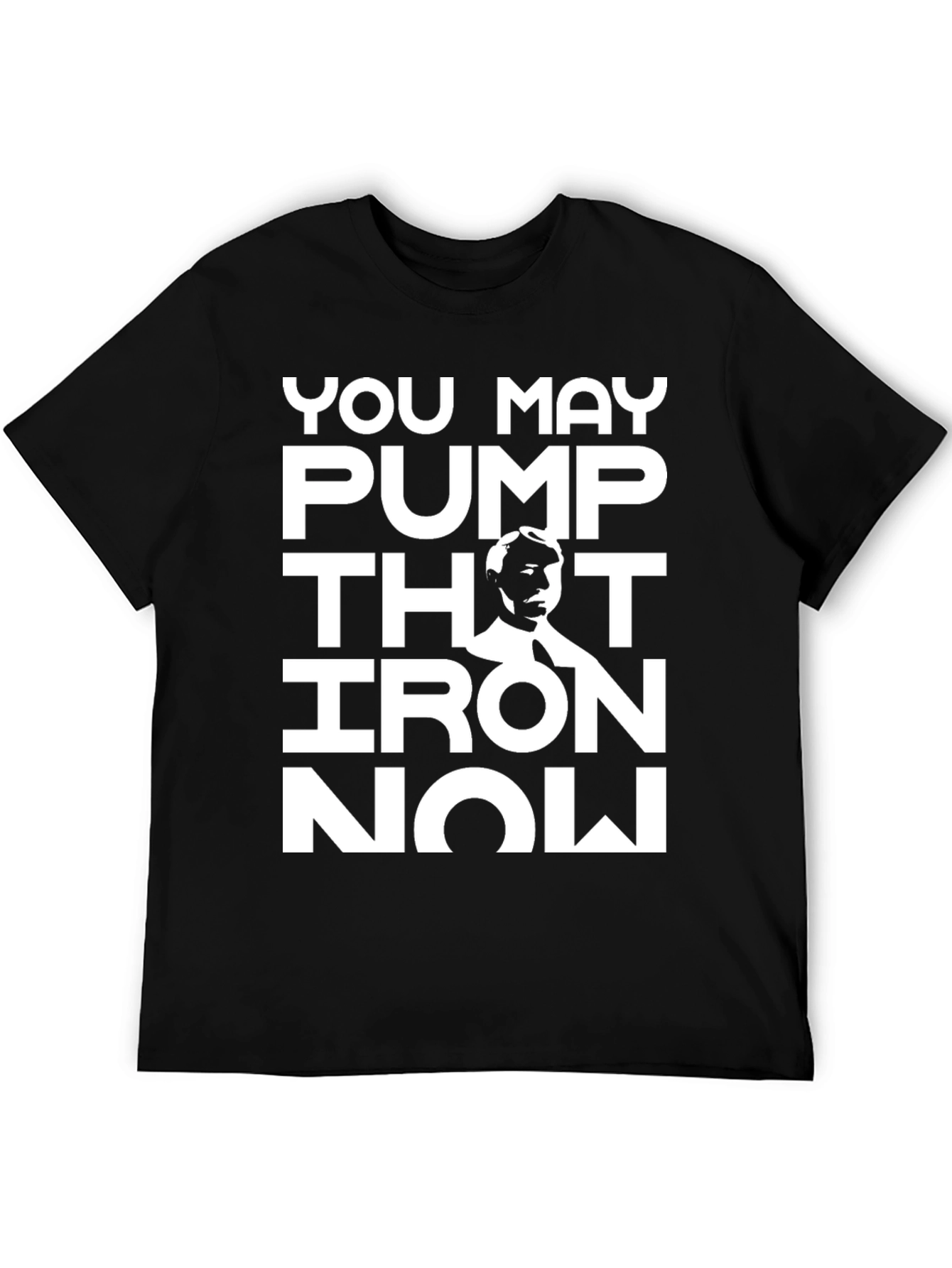 You May Pump That Iron Now T-Shirt