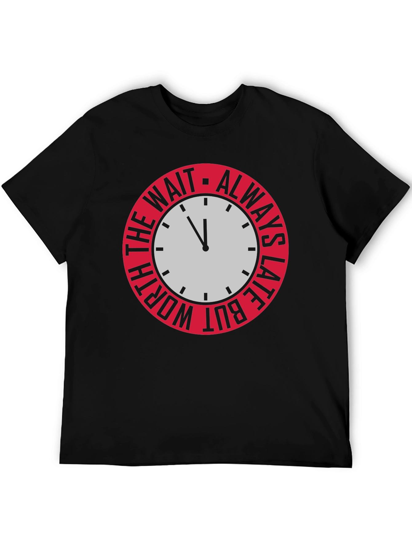 Always Late But Worth The Wait Graphic Tee