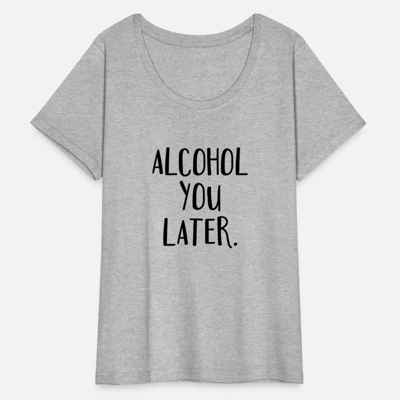 Alcohol You Later Drunk Drinking