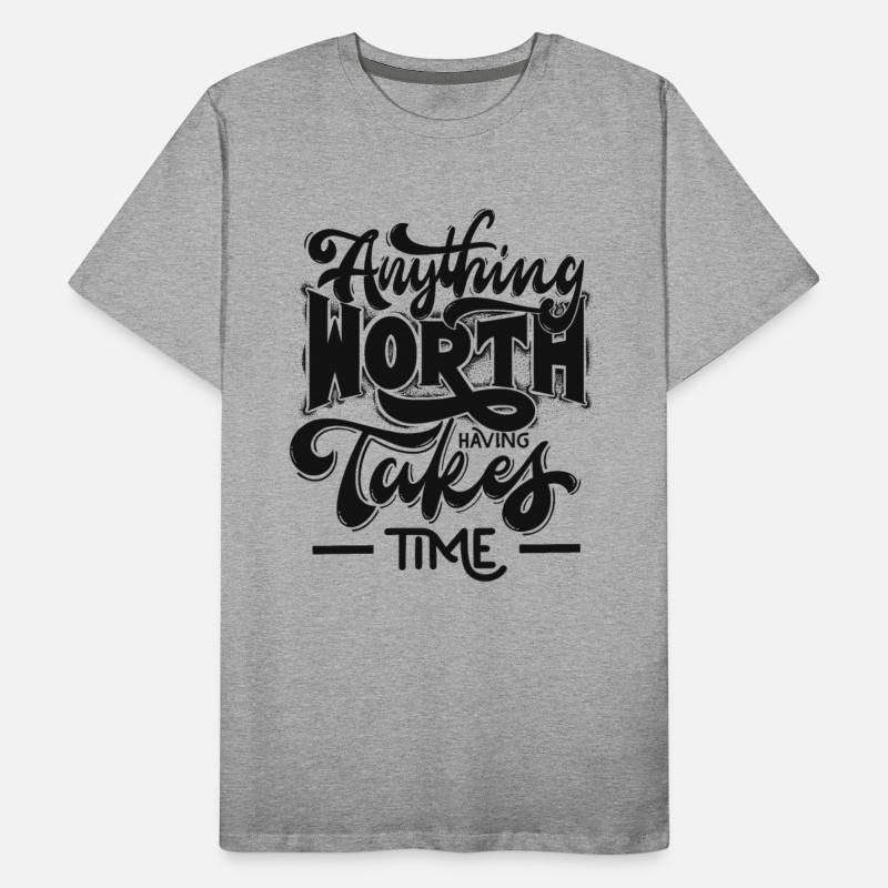 Anything Worth Takes Time Shirt