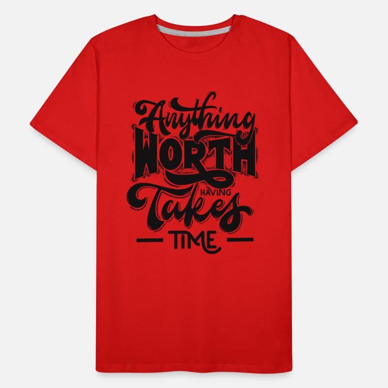 Anything Worth Takes Time Shirt