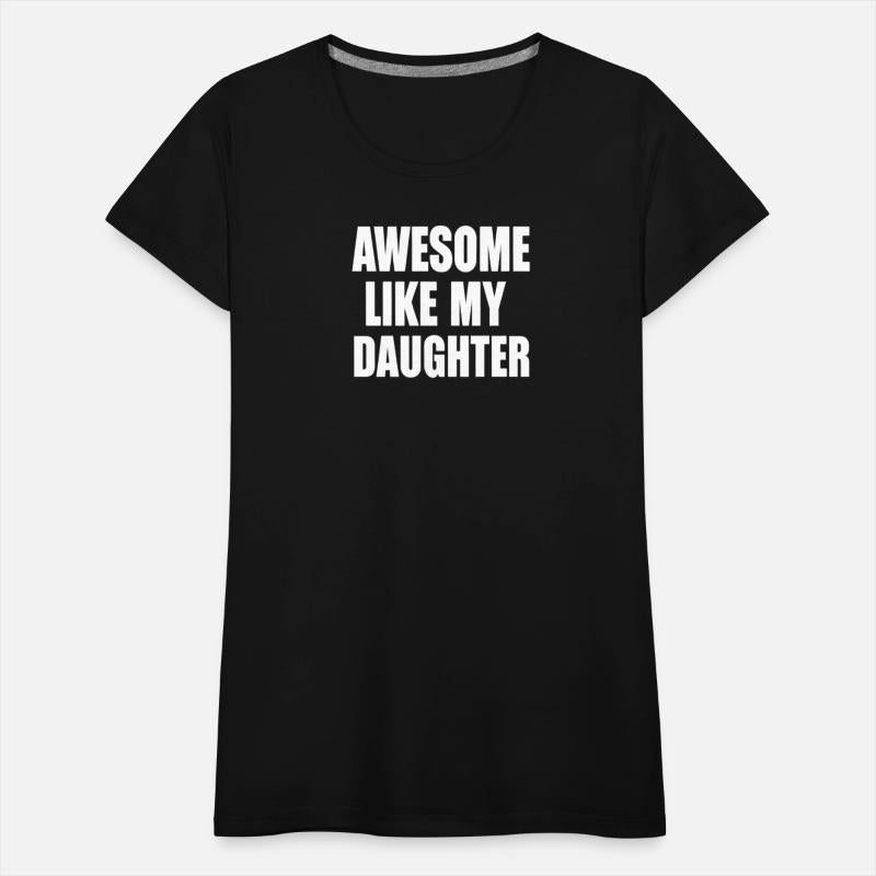 Awesome Like My Daughter – Proud Parent Quote Shir