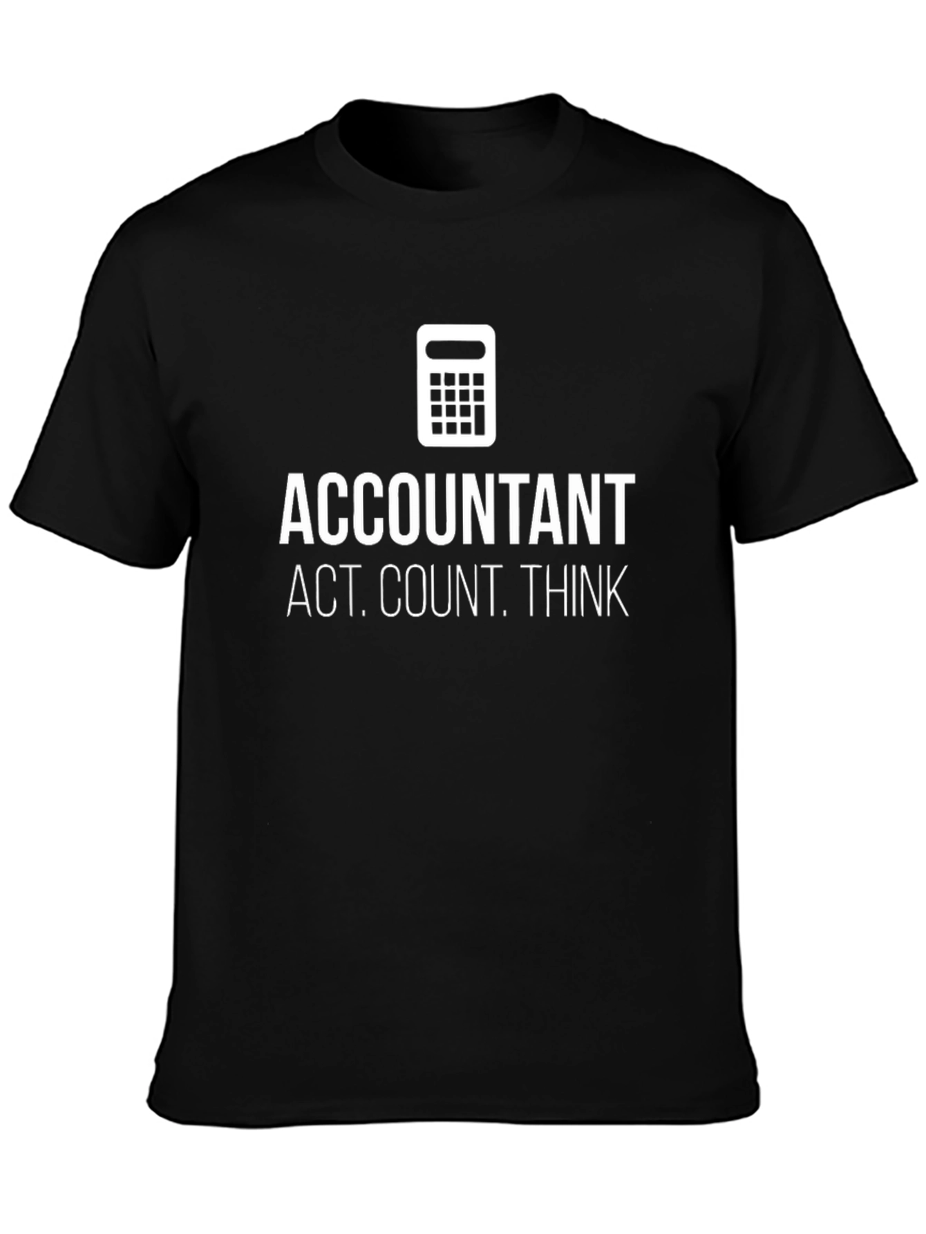 Accountant Act. Count. Think. T-Shirt