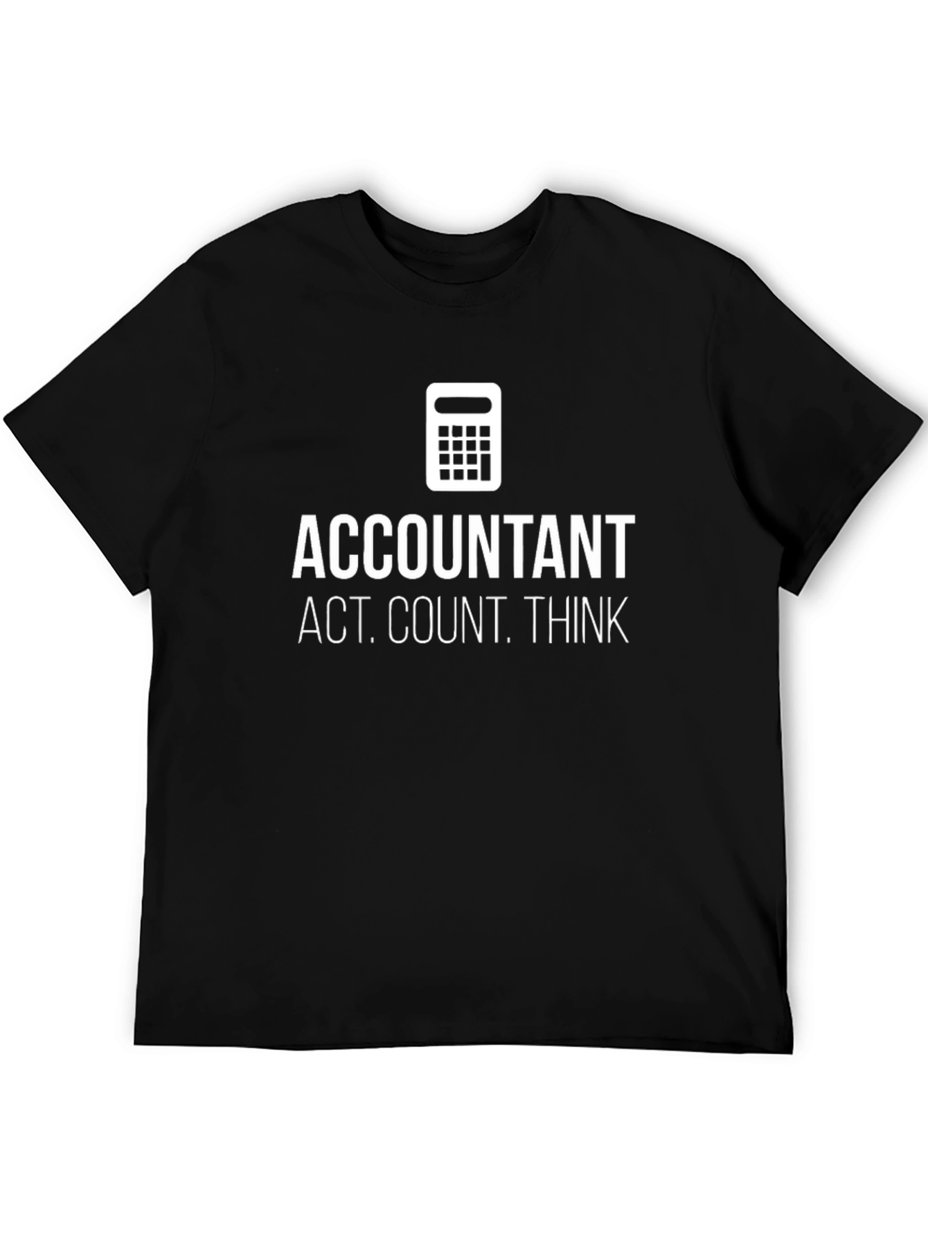 Accountant Act. Count. Think. T-Shirt