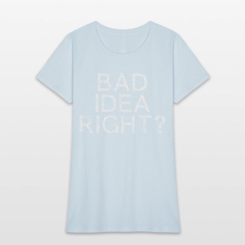 Bad Idea Right