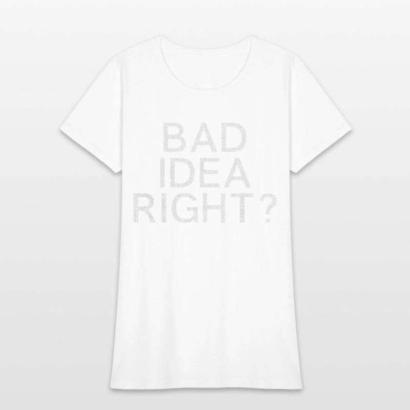 Bad Idea Right