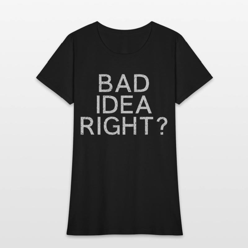 Bad Idea Right