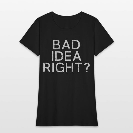 Bad Idea Right