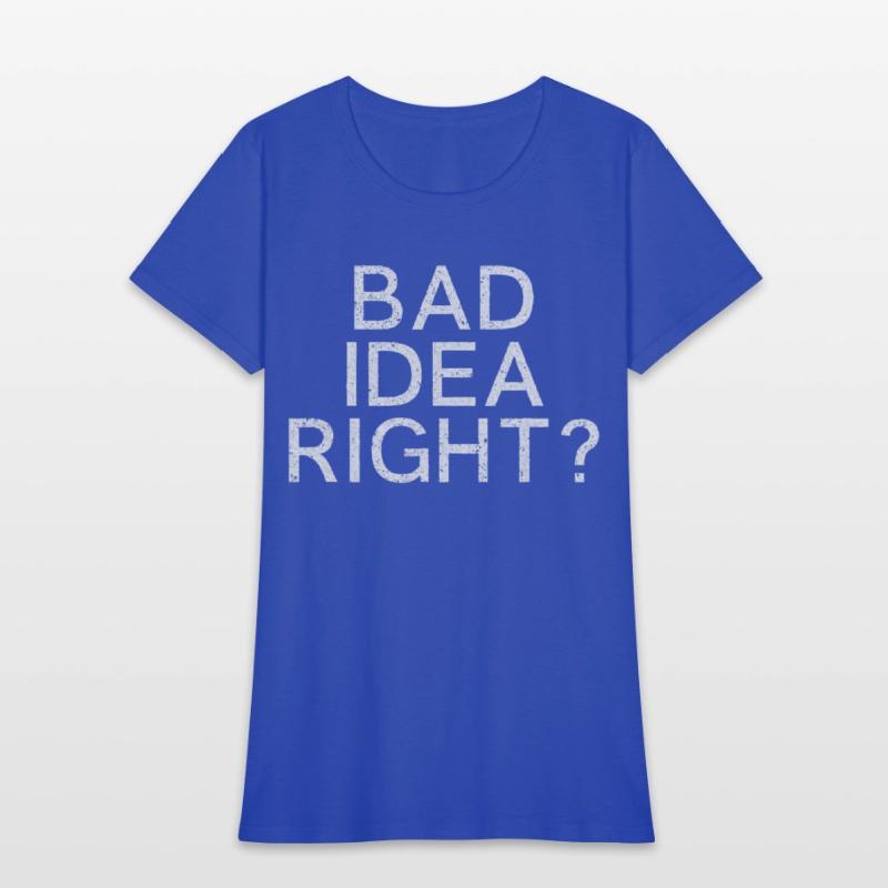 Bad Idea Right