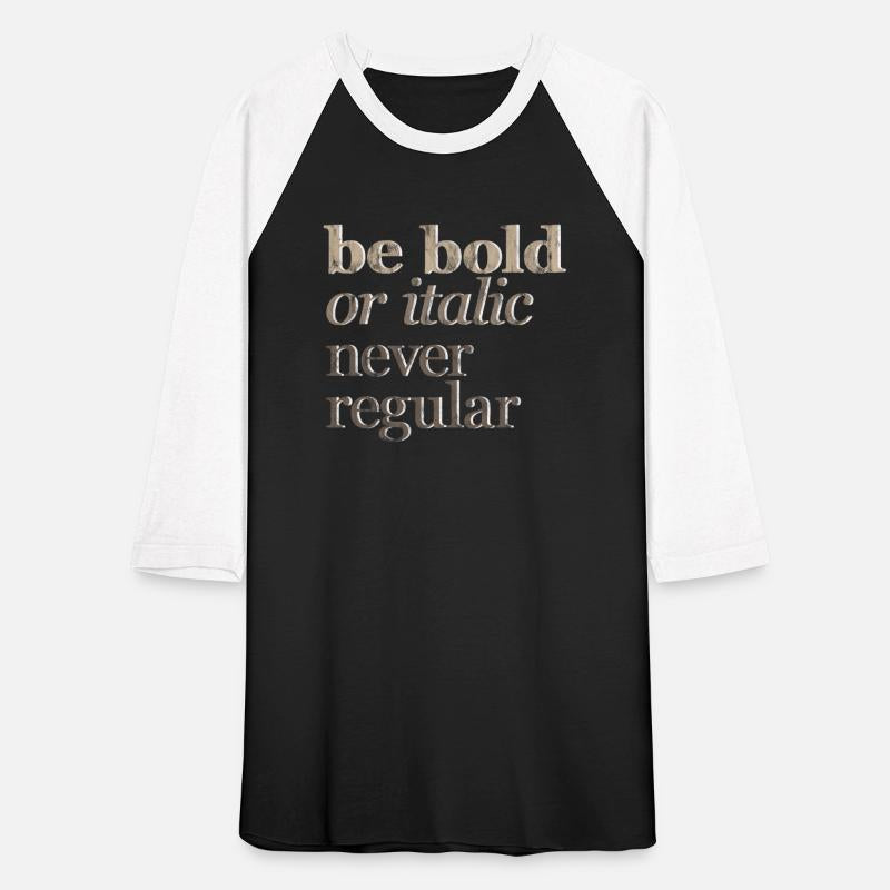 Be Bold Or Italic, Never Regular 3