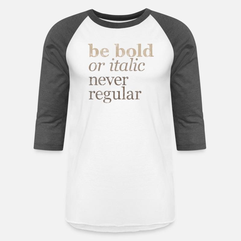 Be Bold Or Italic, Never Regular 3