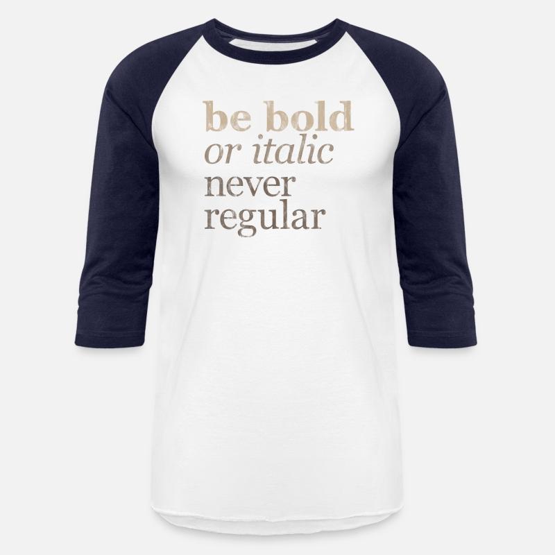 Be Bold Or Italic, Never Regular 3