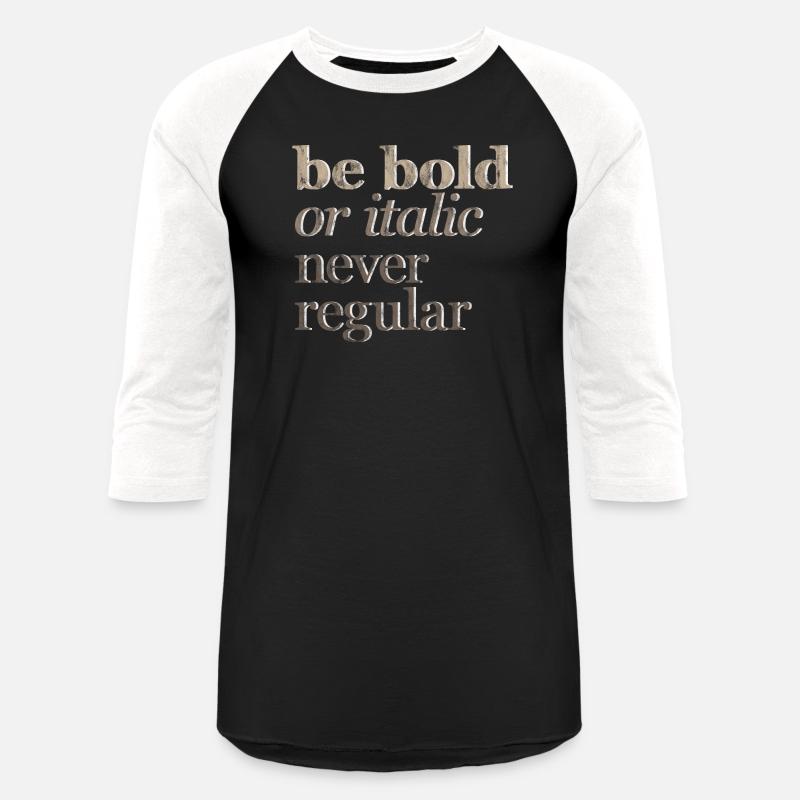 Be Bold Or Italic, Never Regular 3
