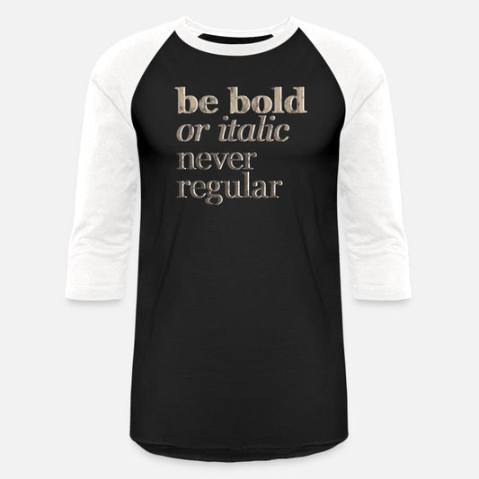 Be Bold Or Italic, Never Regular 3