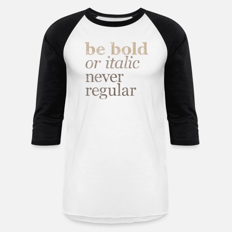 Be Bold Or Italic, Never Regular 3