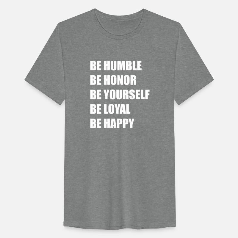 be humble be honor be yourself..