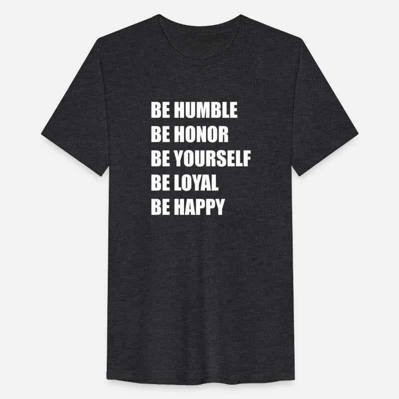 be humble be honor be yourself..
