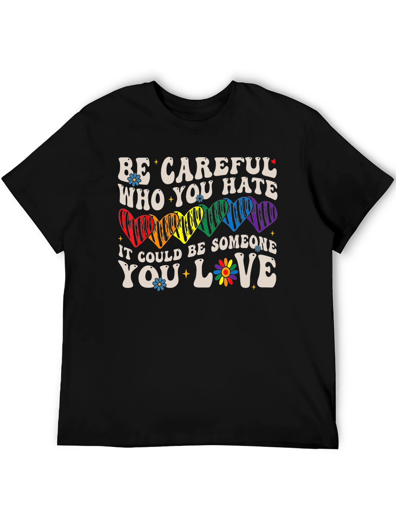 Be Careful Who You Hate LGBTQ+ T-Shirt