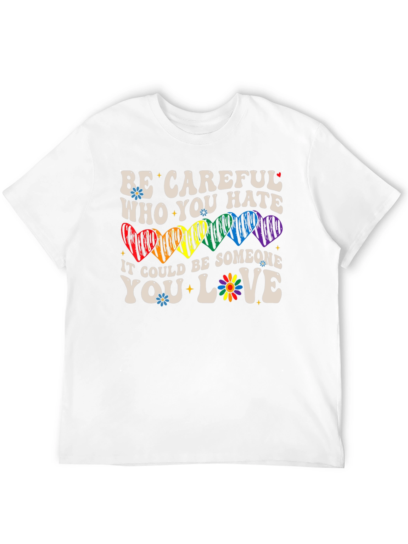 Be Careful Who You Hate LGBTQ+ T-Shirt