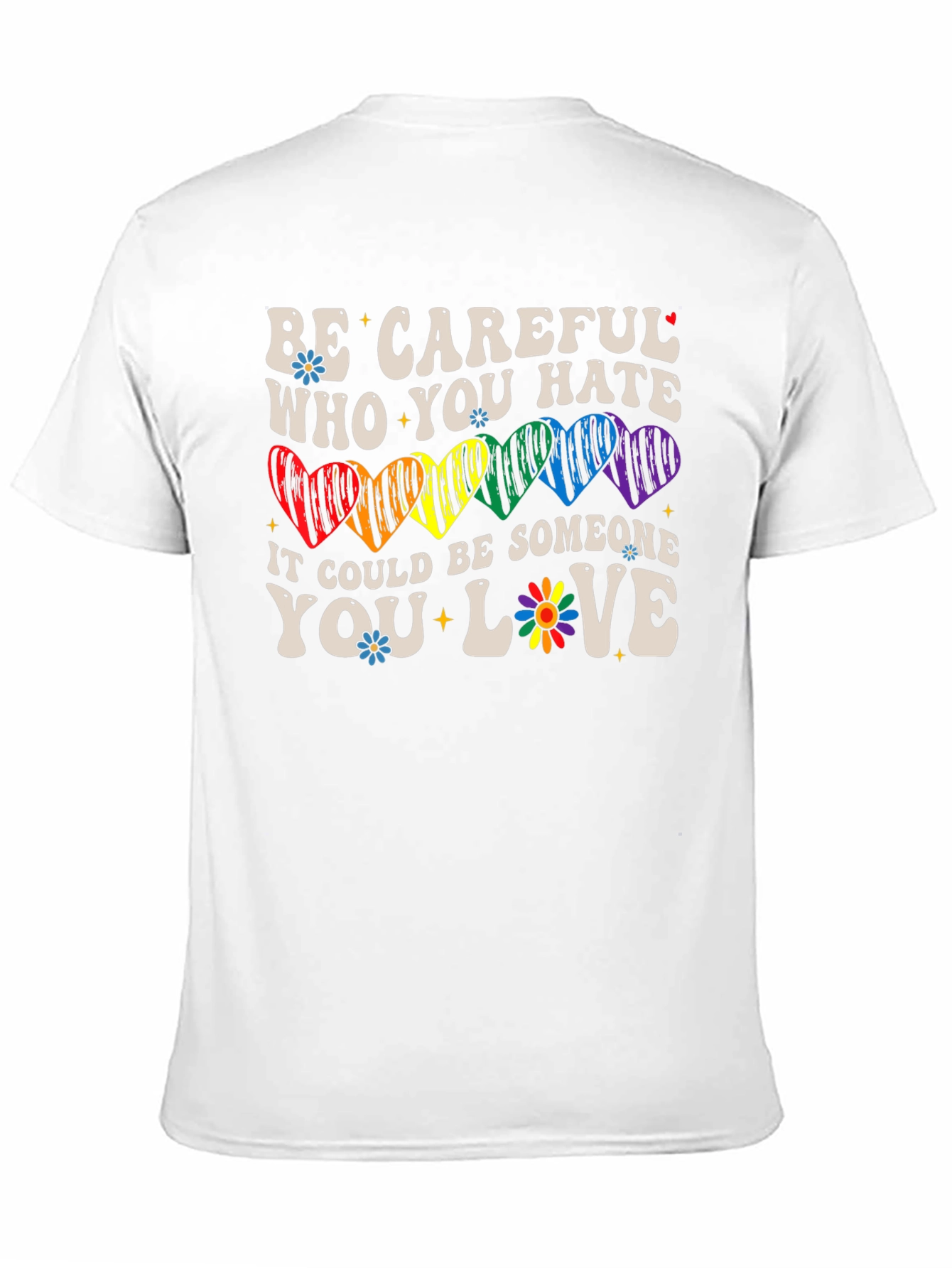 Be Careful Who You Hate LGBTQ+ T-Shirt