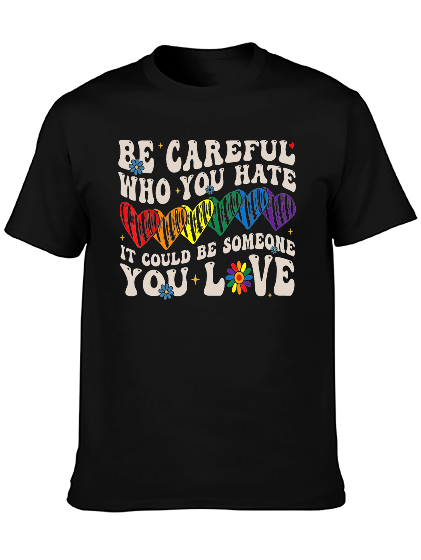 Be Careful Who You Hate LGBTQ+ T-Shirt