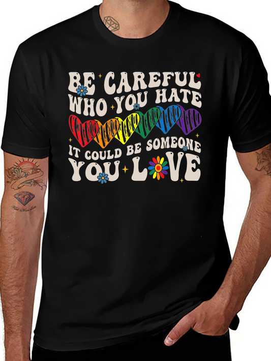Be Careful Who You Hate LGBTQ+ T-Shirt