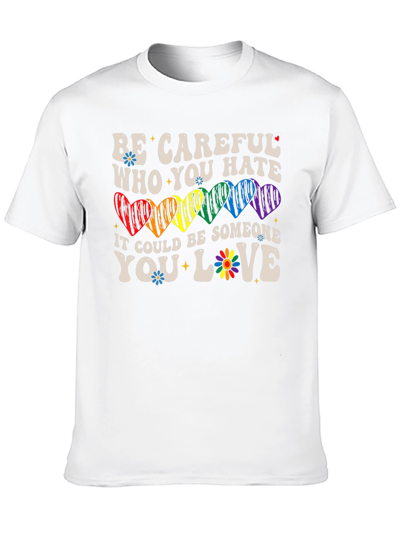 Be Careful Who You Hate LGBTQ+ T-Shirt