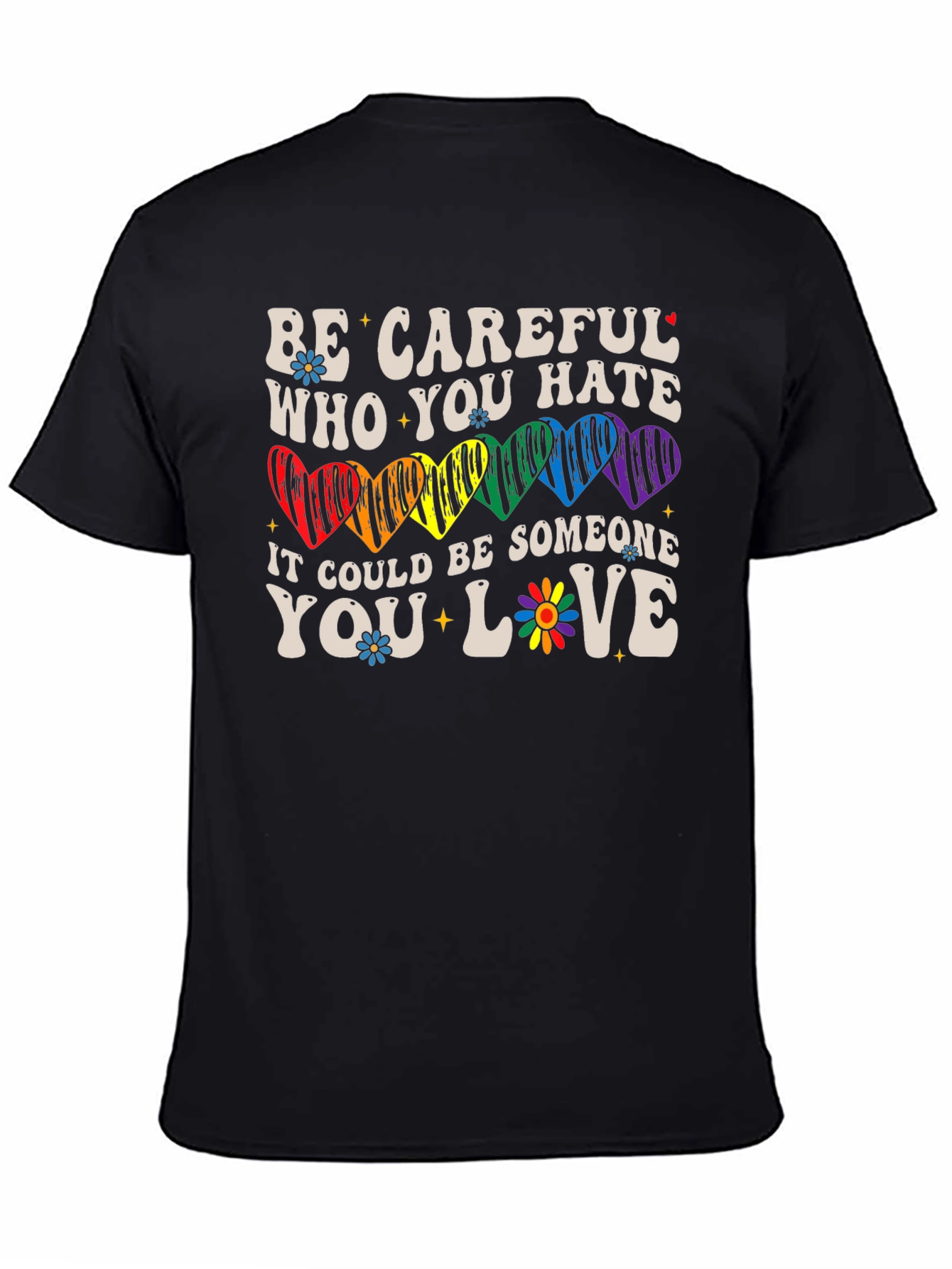 Be Careful Who You Hate LGBTQ+ T-Shirt