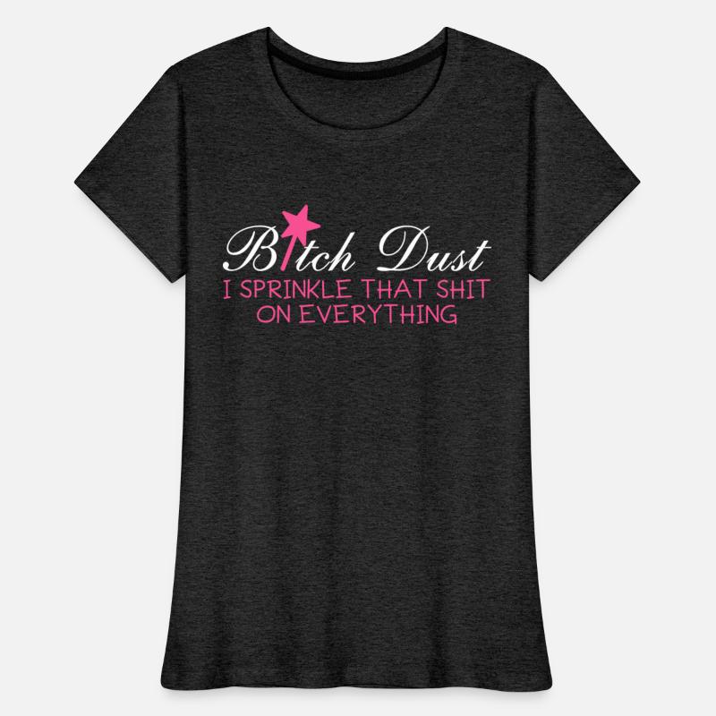 Bitch Dust, I Sprinkle That Shit On Everything