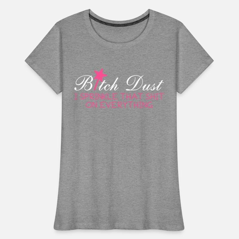 Bitch Dust, I Sprinkle That Shit On Everything