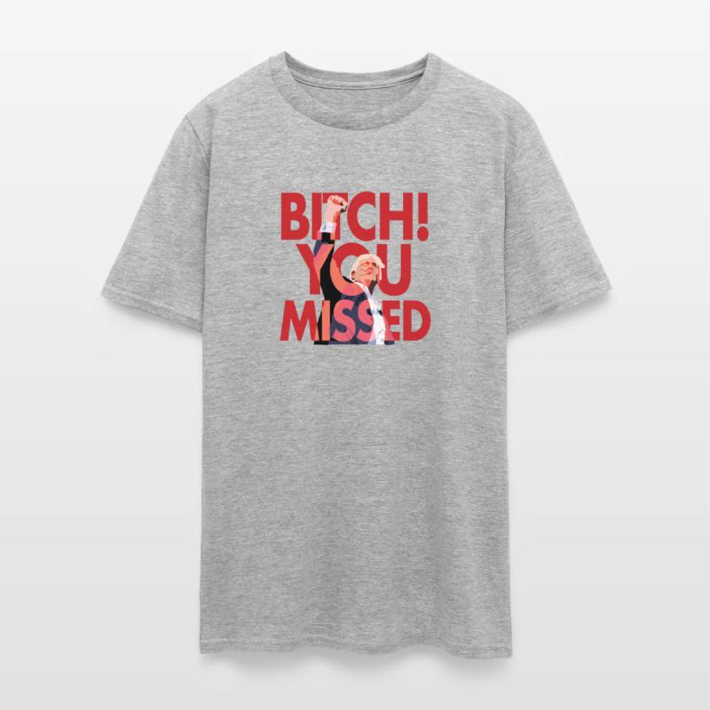 "Bitch You Missed" T-shirt!