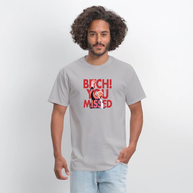 "Bitch You Missed" T-shirt!