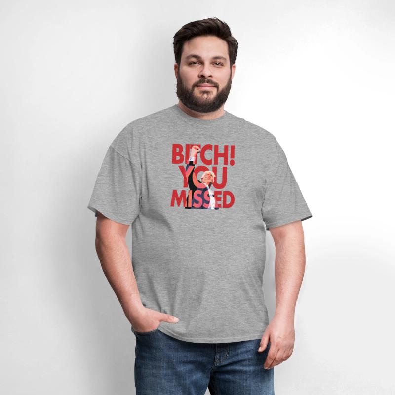 "Bitch You Missed" T-shirt!