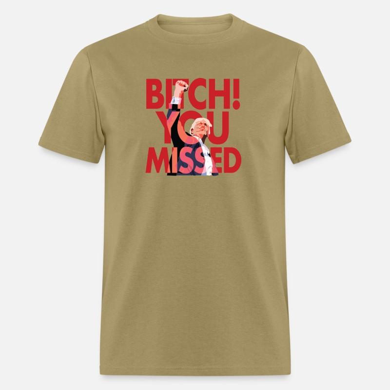 "Bitch You Missed" T-shirt!