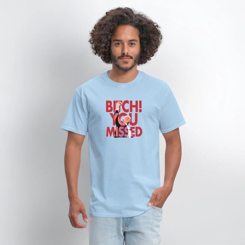 "Bitch You Missed" T-shirt!