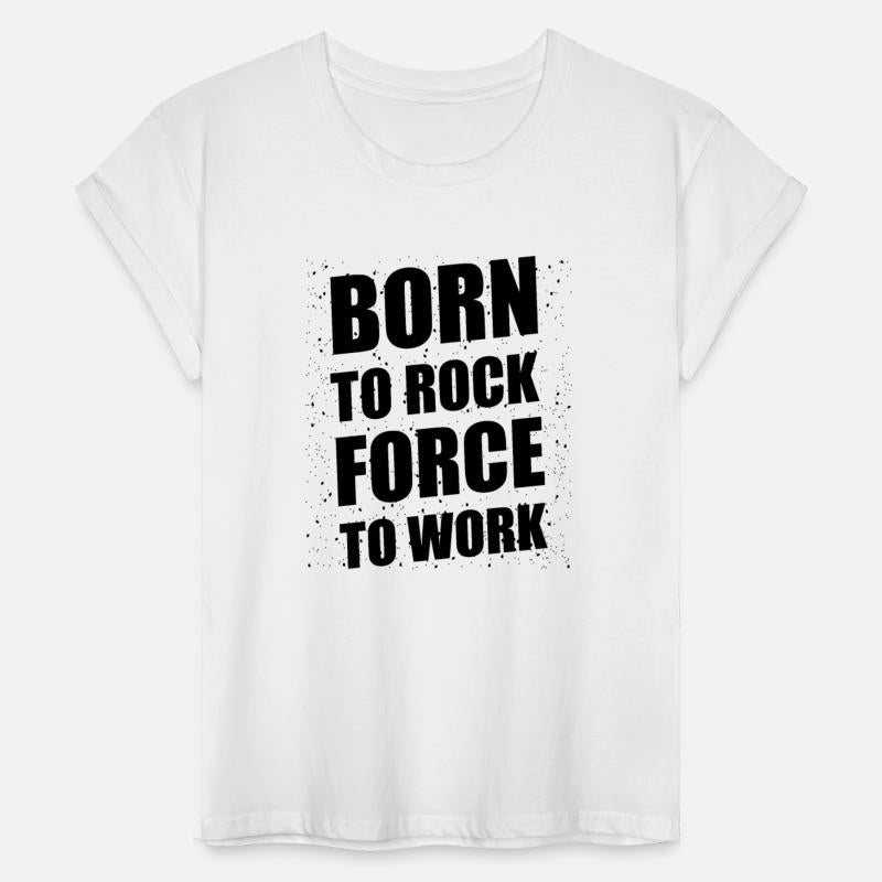BORN TO ROCK, FORCE TO WORK