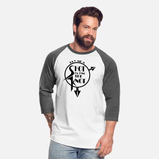 BUY ME A SHOT I'M TYING THE KNOT