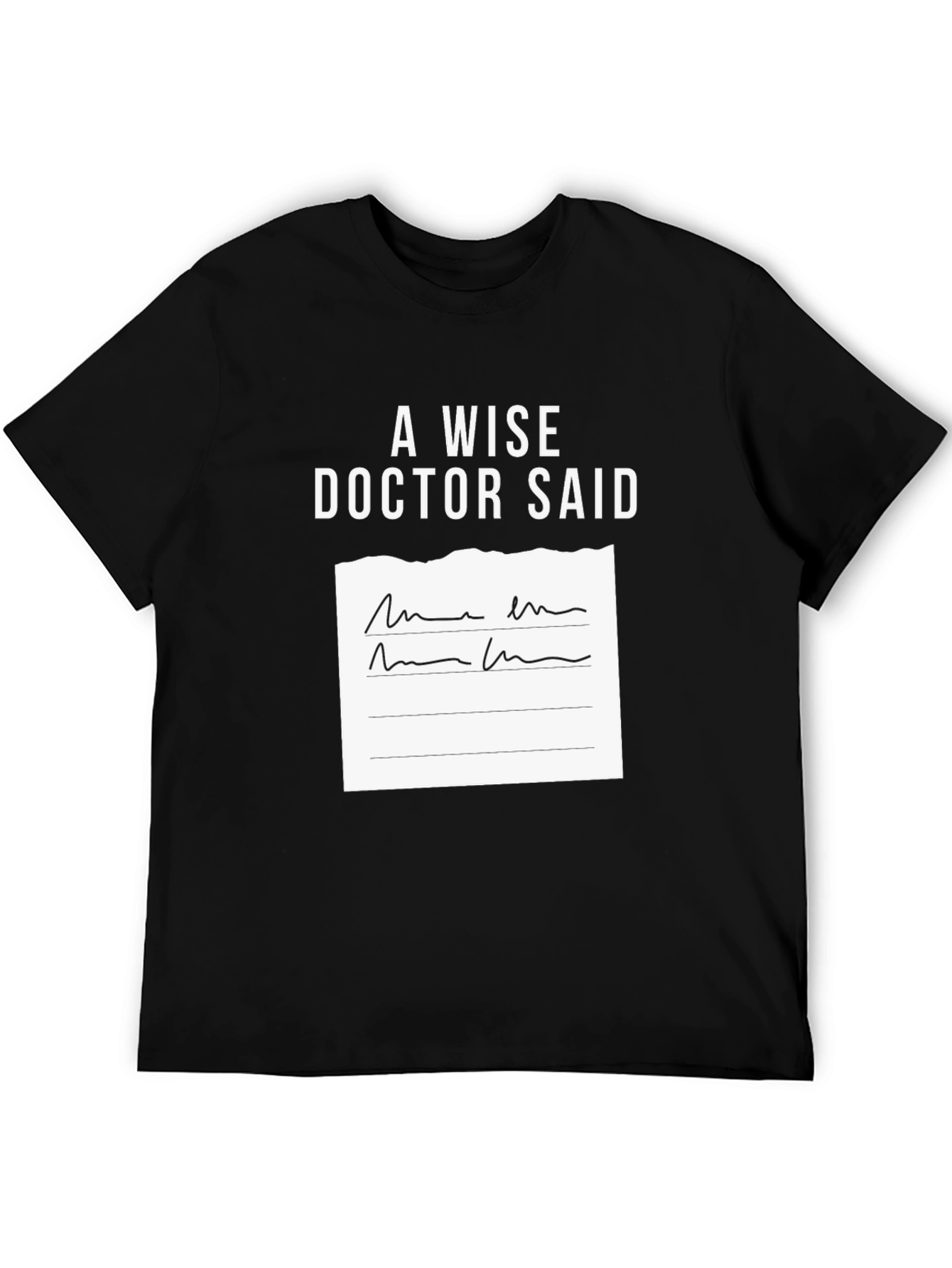 A Wise Doctor Said T-Shirt