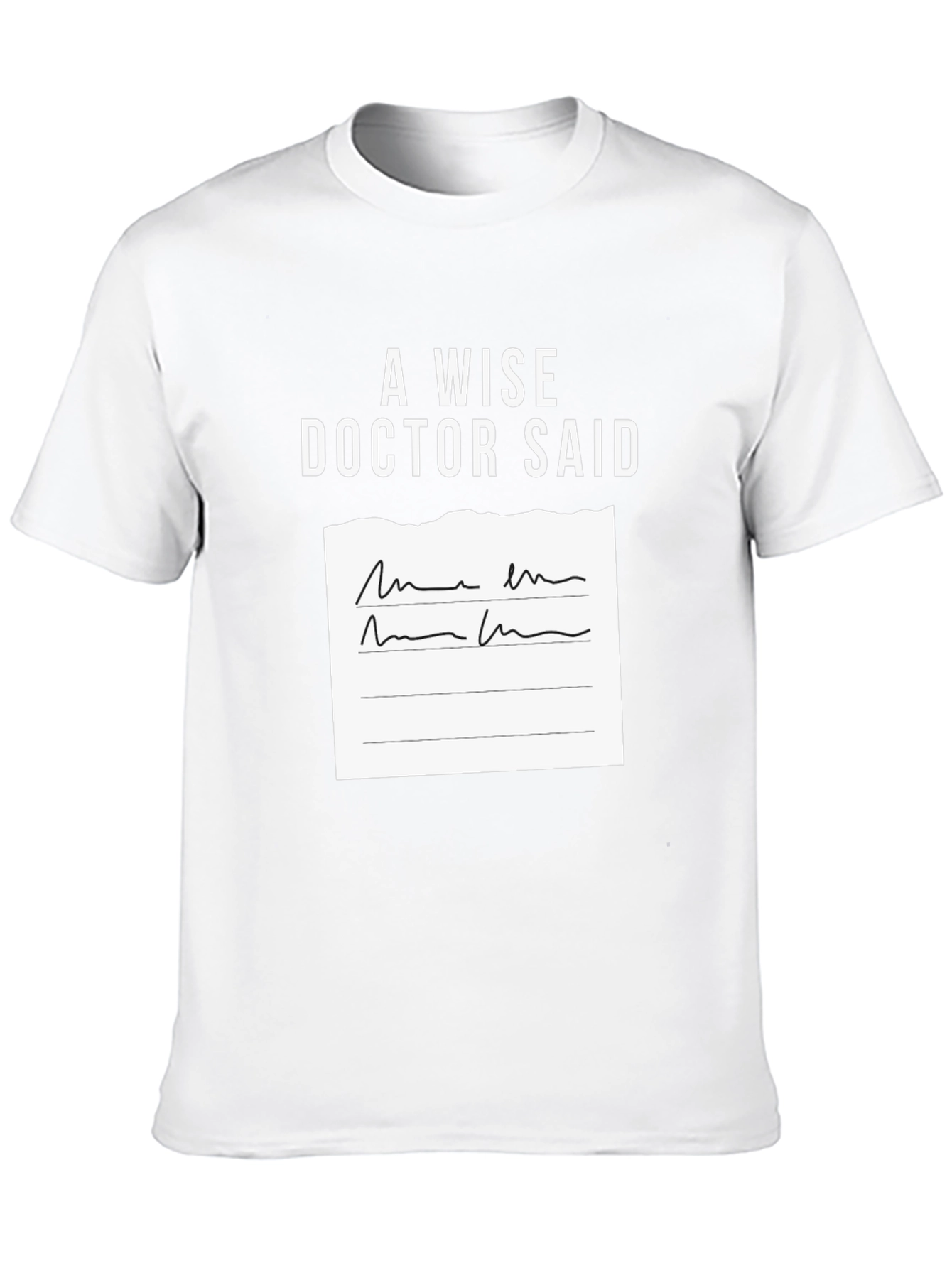 A Wise Doctor Said T-Shirt